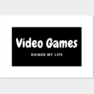 Video Games ruined my life Posters and Art